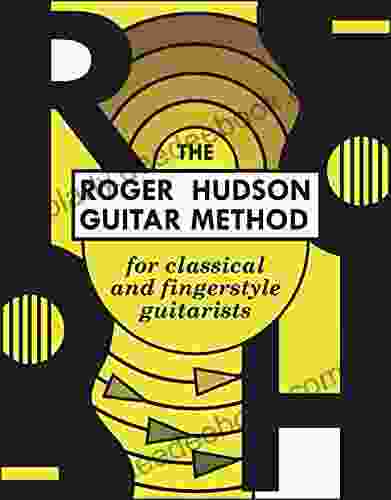 The Roger Hudson Guitar Method: For Classical And Fingerstyle Guitarists