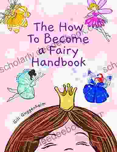 The How To Become A Fairy Handbook : Picture For Girls Ages 3 6