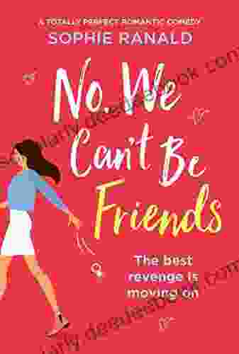No We Can T Be Friends: A Totally Perfect Romantic Comedy