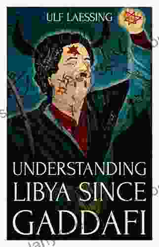 Understanding Libya Since Gaddafi Ulf Laessing