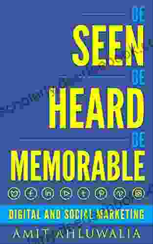 Be Seen Be Heard Be Memorable: Digital And Social Marketing Strategy