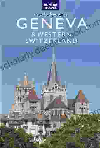 Geneva Lausanne Fribourg Western Switzerland Travel Adventures