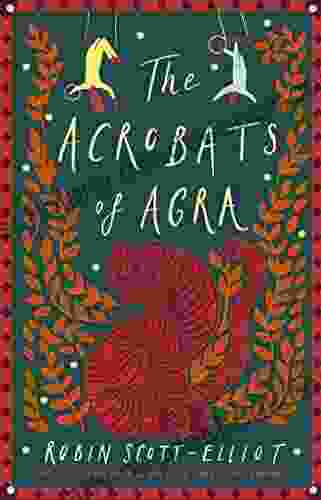 The Acrobats Of Agra Robin Scott Elliot