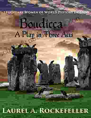 Boudicca: A Play In Three Acts (Legendary Women Of World History Dramas)