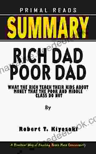 Summary And Analysis Of Rich Dad Poor Dad: What The Rich Teach Their Kids About Money That The Poor And The Middle Class Do Not By Robert T Kiyosaki A Faster Way Of Reading Efficiently