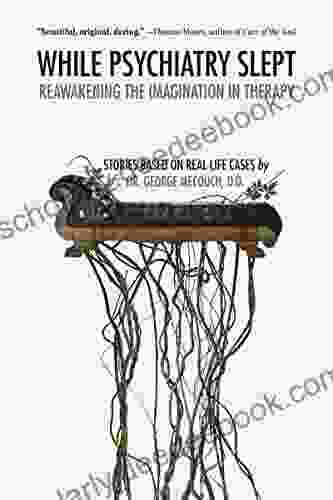 While Psychiatry Slept: Reawakening The Imagination In Therapy
