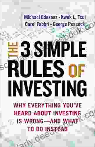 The 3 Simple Rules Of Investing: Why Everything You Ve Heard About Investing Is Wrong And What To Do Instead
