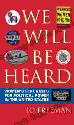 We Will Be Heard: Women S Struggles For Political Power In The United States